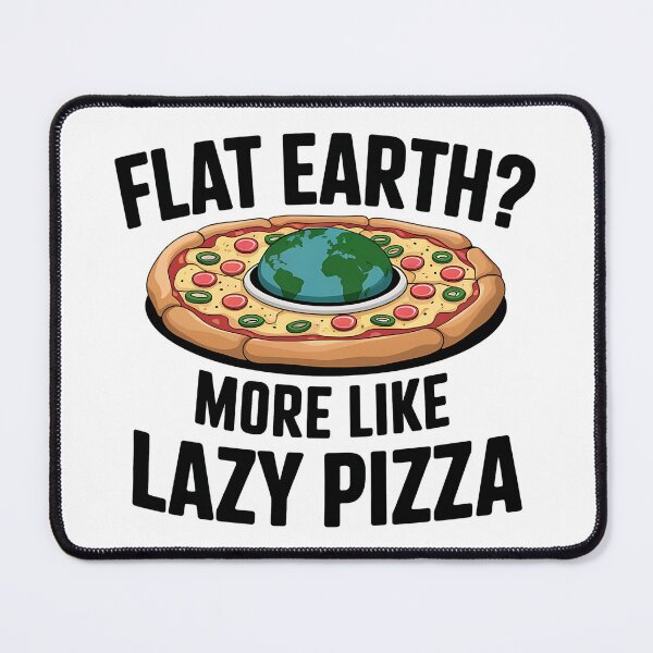 Item preview, Flat Earth More Like Lazy Pizza designed and sold by Evolved Ape.