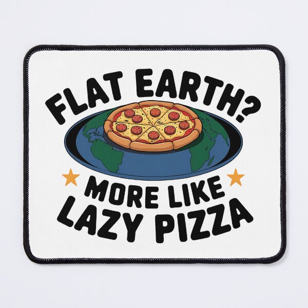 Item preview, Flat Earth More Like Lazy Pizza designed and sold by Evolved Ape.