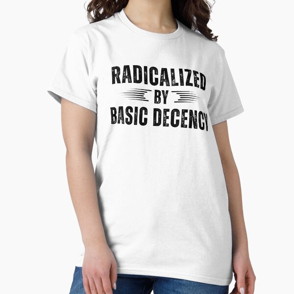 Item preview, Radicalized By Basic Decency designed and sold by ThereseLyssia.