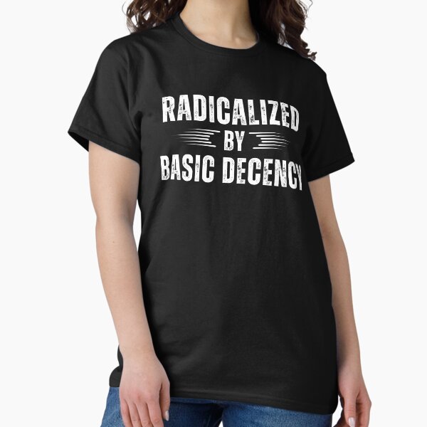 Item preview, Radicalized By Basic Decency designed and sold by ThereseLyssia.