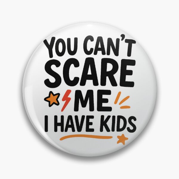 Item preview, You Can’t Scare Me, I Have Kids | Funny Parenting Quote designed and sold by Memorph.