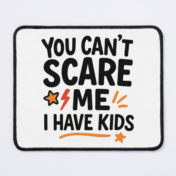 Item preview, You Can’t Scare Me, I Have Kids | Funny Parenting Quote designed and sold by Memorph.