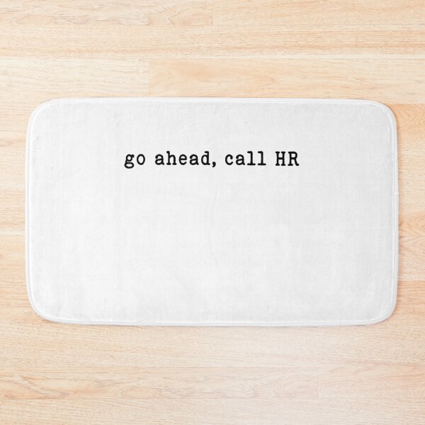 Item preview, Go Ahead Call HR, Sarcastic designed and sold by ArtByKatti.