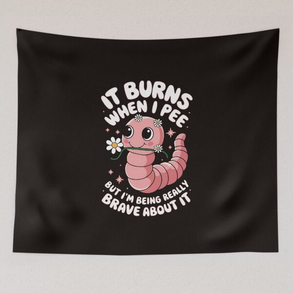 Item preview, It Burns When I Pee, But I'm Being Really Brave About It designed and sold by MAKOPOKOShop.