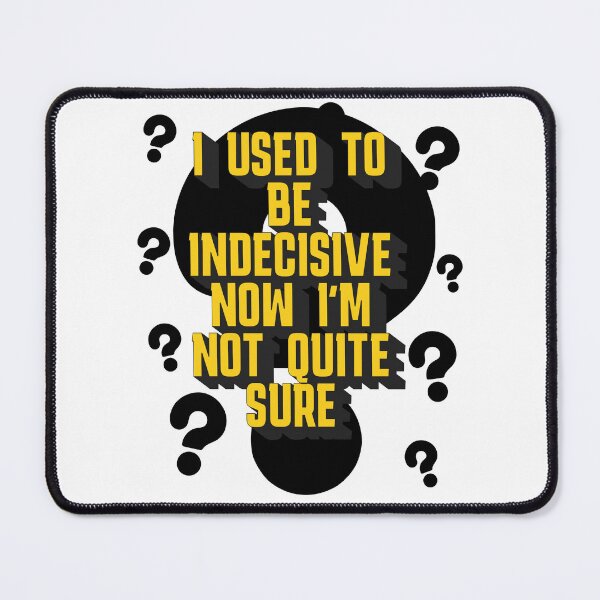 Item preview, I used to be indecisive now I'm not quite sure designed and sold by Glen McDonald.