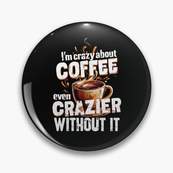 Item preview, I'm crazy about coffee even crazier without it  designed and sold by DemureArtsy.