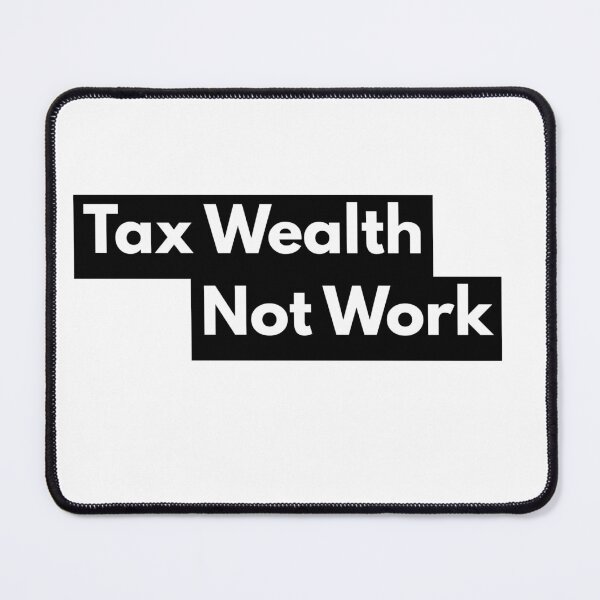 Item preview, Tax Wealth Not Work designed and sold by kieran8793.