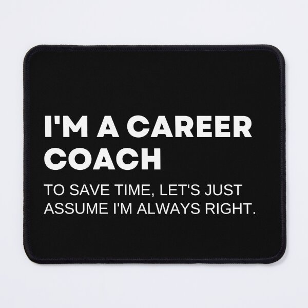 Item preview, I'm A Career Coach To Save Time Let's Just Assume I'm Always Right Funny Consultant designed and sold by CuteLovelyDesigns.