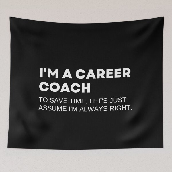 Item preview, I'm A Career Coach To Save Time Let's Just Assume I'm Always Right Funny Consultant designed and sold by CuteLovelyDesigns.