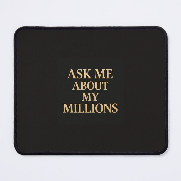 Item preview, Ask Me About My Millions designed and sold by FERRAMA.