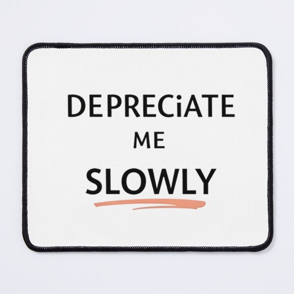 Item preview, Depreciate Me Slowly - Accountant Humor designed and sold by Anixr.