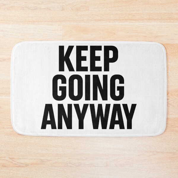 Item preview, Keep Going Anyway” designed and sold by BuiltOnBold.