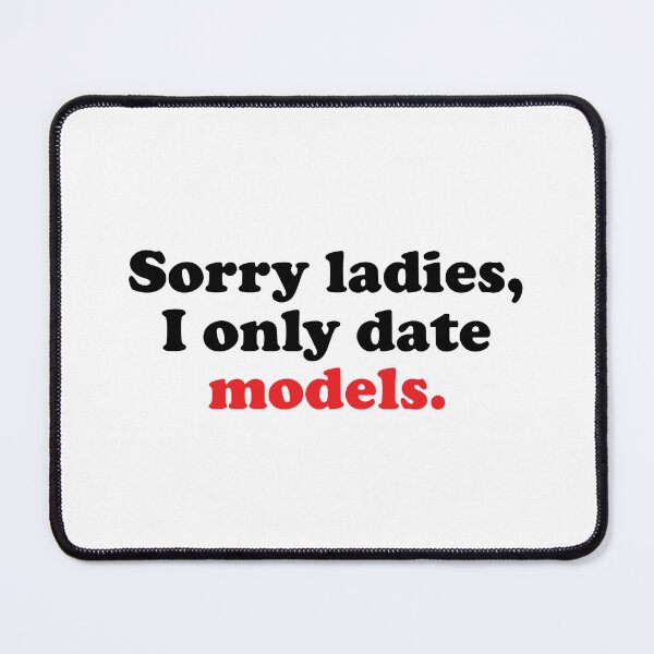 Item preview, Sorry Ladies I Only Date Models designed and sold by Mclickster.
