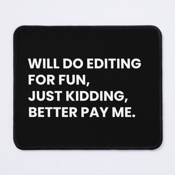 Item preview, Will Do Editing For Fun Just Kidding Better Pay Me Funny Video Editor Saying designed and sold by CuteLovelyDesigns.