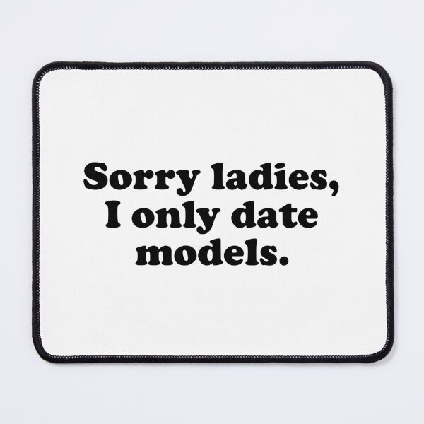 Item preview, Sorry Ladies I Only Date Models designed and sold by Mclickster.