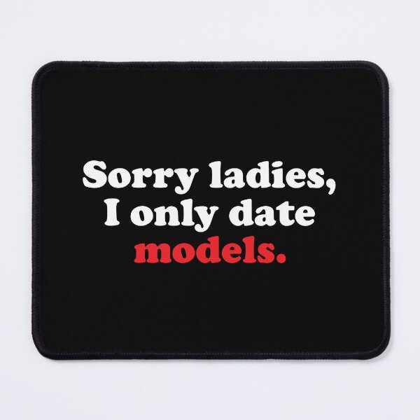 Item preview, Sorry Ladies I Only Date Models designed and sold by Mclickster.