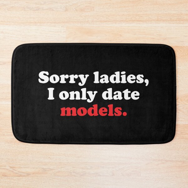 Item preview, Sorry Ladies I Only Date Models designed and sold by Mclickster.