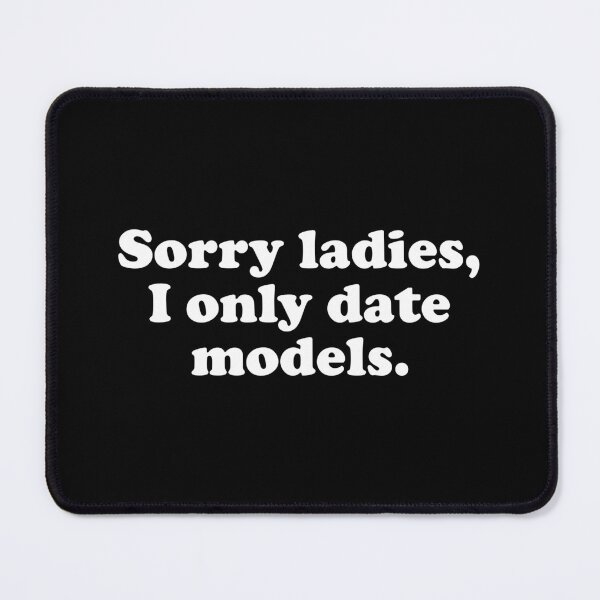 Item preview, Sorry Ladies I Only Date Models designed and sold by Mclickster.