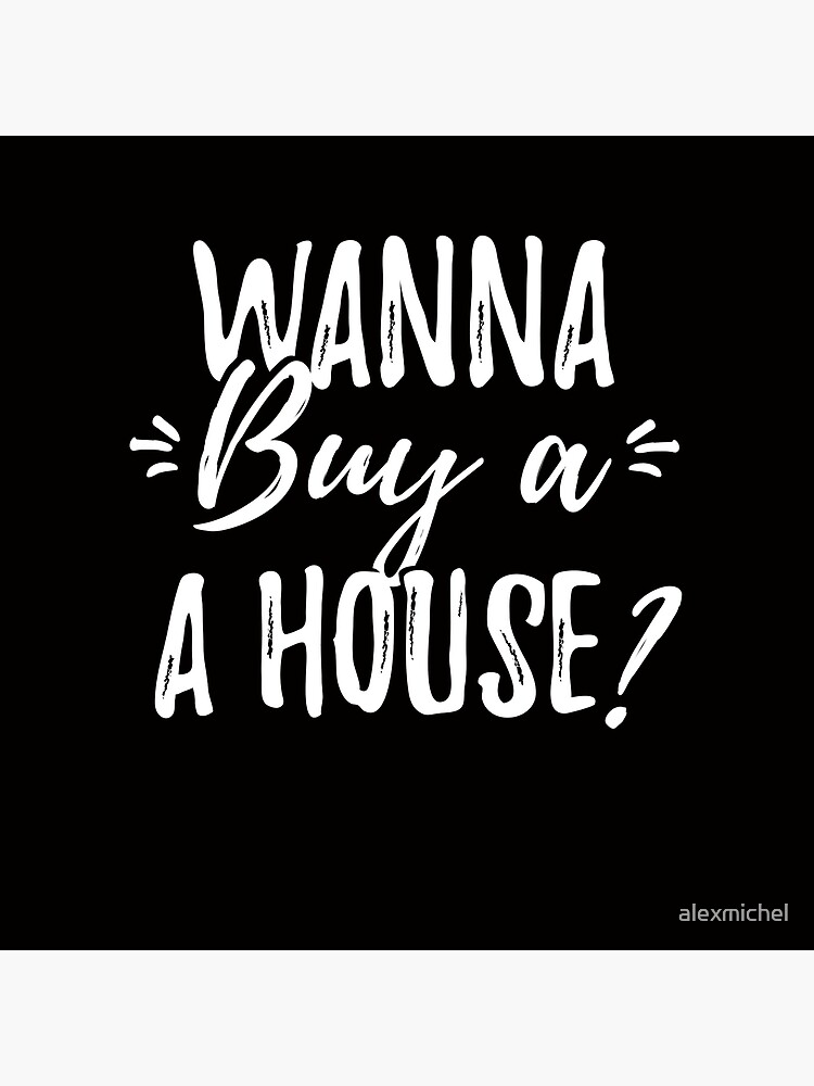 i wanna buy a house