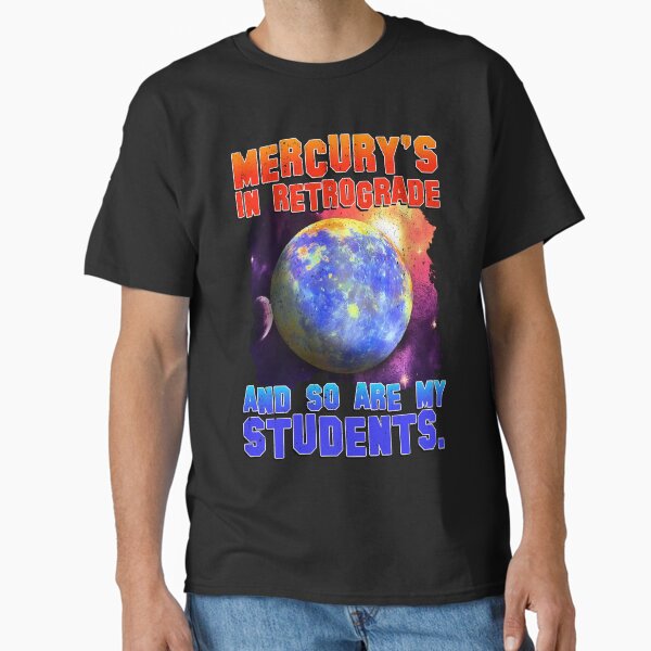 Item preview, Astrology Teacher Shirt – “Mercury’s in Retrograde and So Are My Students” – Funny Educator Tee designed and sold by splurgeshirts.