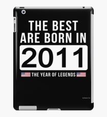 - The Best Are Born In 2011 Limited Edition Legend Year Old - Birthday Gift iPad Case/Skin