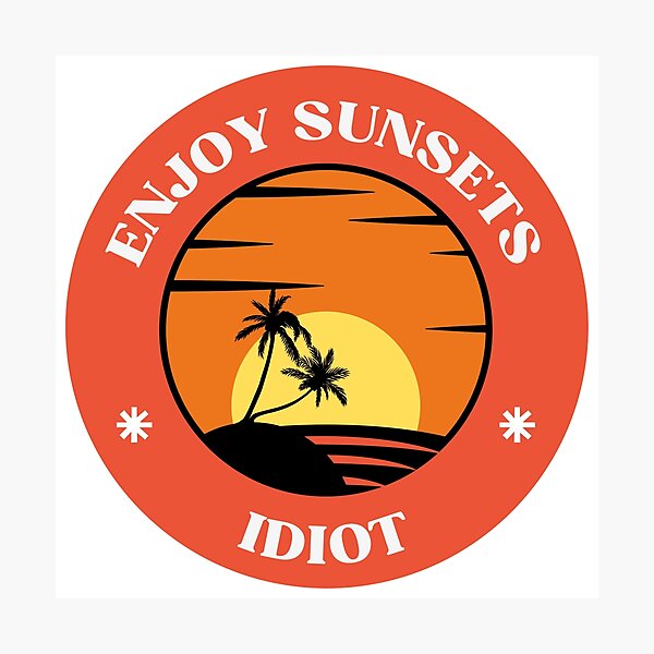 Item preview, Enjoy Sunsets Idiot – Funny mindfulness sticker with sunset designed and sold by 2IdiotsDesign.