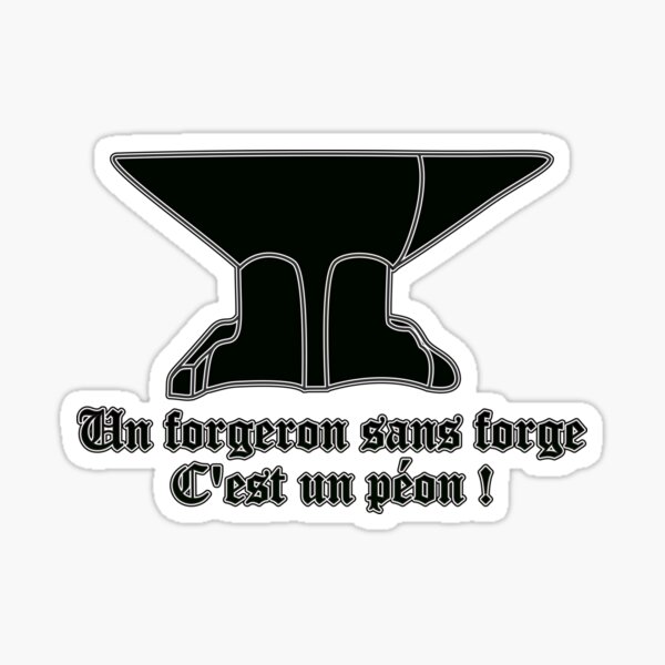 A blacksmith without a forge is a peon! Sticker