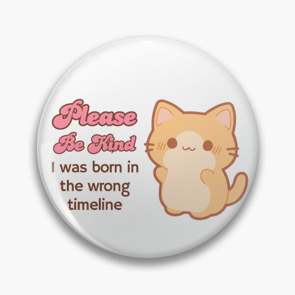 Item preview, please be kind i was born in the wrong timeline orange cat designed and sold by hellohappy.