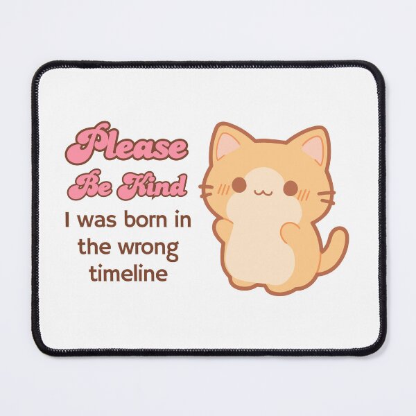 Item preview, please be kind i was born in the wrong timeline orange cat designed and sold by hellohappy.
