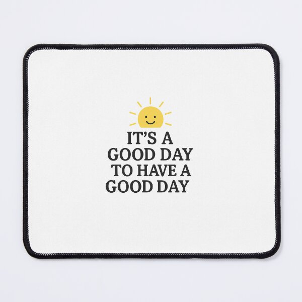 Item preview, IT'S A GOOD DAY TO HAVE A GOOD DAY designed and sold by EmyCopelea.