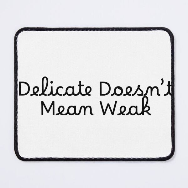 Item preview, Delicate Doesn’t Mean Weak designed and sold by Ninjacatoff.