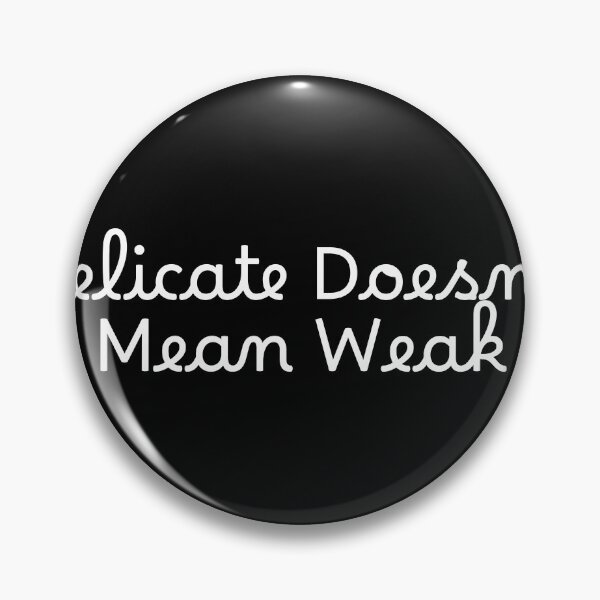 Item preview, Delicate Doesn’t Mean Weak designed and sold by Ninjacatoff.