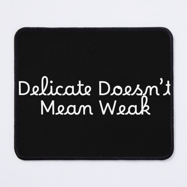 Item preview, Delicate Doesn’t Mean Weak designed and sold by Ninjacatoff.
