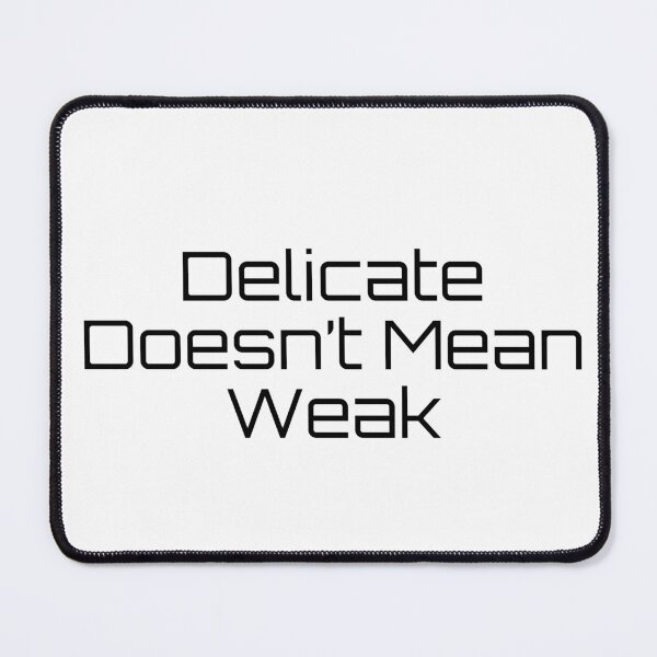 Item preview, Delicate Doesn’t Mean Weak designed and sold by Ninjacatoff.