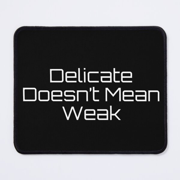 Item preview, Delicate Doesn’t Mean Weak designed and sold by Ninjacatoff.