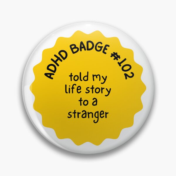 Item preview, ADHD Badges! I told my life story to a stranger designed and sold by Writerly Musings.