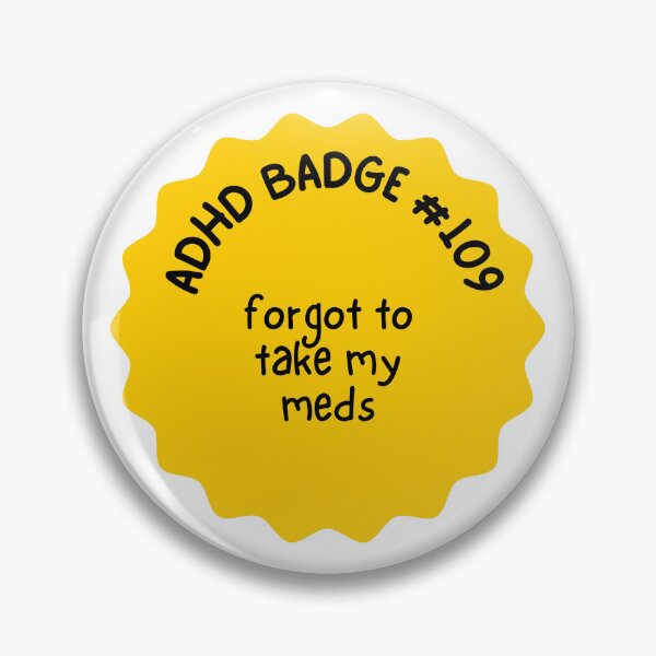 Item preview, ADHD Badges! I forgot to take my meds designed and sold by Writerly Musings.