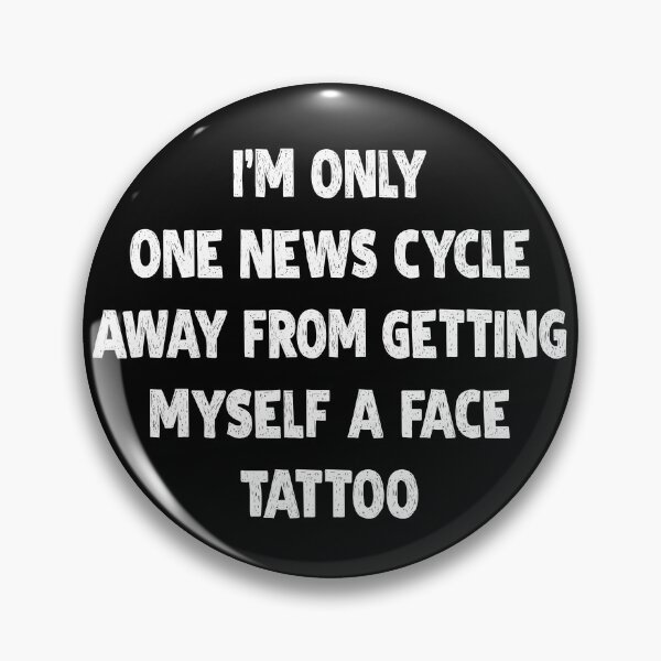 Item preview, One News Cycle Away Face Tattoo Funny T-Shirts Hoodies Hats Pins Buttons Magnets Mugs Art Anti Trump Anti MAGA Anti Fascist Humorous Tees Gifts Resist Protest designed and sold by allfreelance.