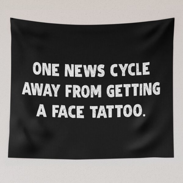 Item preview, One News Cycle Away Face Tattoo Funny T-Shirts Hoodies Hats Pins Buttons Magnets Mugs Art Anti Trump Anti MAGA Anti Fascist Humorous Tees Gifts Resist Protest designed and sold by allfreelance.