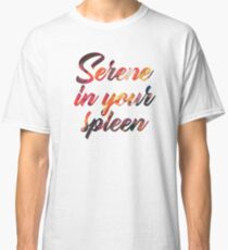 Serene In Your Spleen Classic T-Shirt