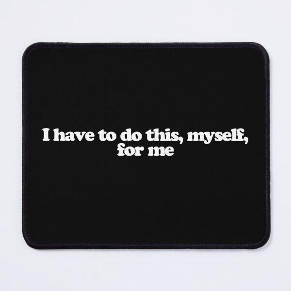 Item preview, I have to do this, myself, for me - Fire Country Quotes designed and sold by dsxclothing.