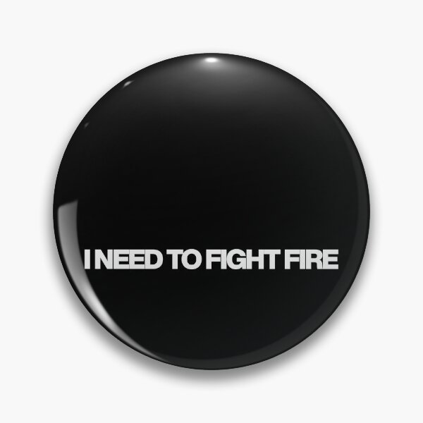 Item preview, I need to fight fire - Fire Country Quotes designed and sold by dsxclothing.