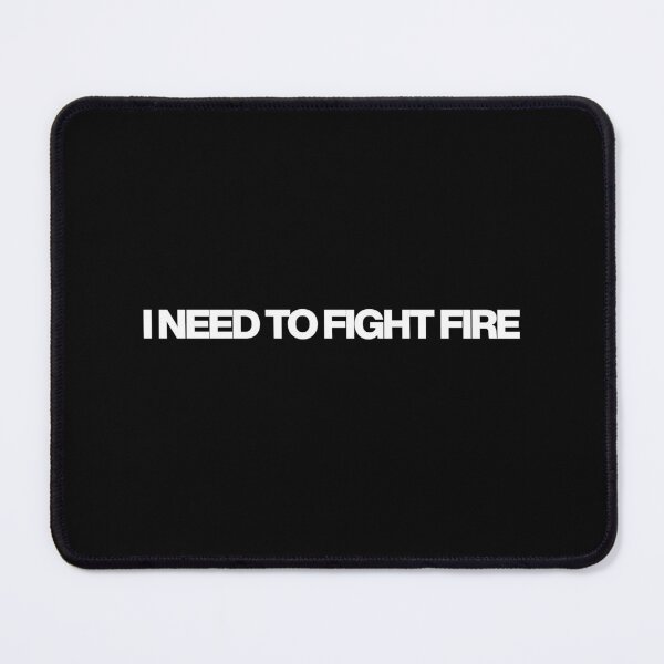 Item preview, I need to fight fire - Fire Country Quotes designed and sold by dsxclothing.