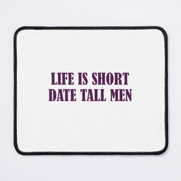 Item preview, LIFE IS SHORT DATE TALL MEN designed and sold by Lili-Artist7.