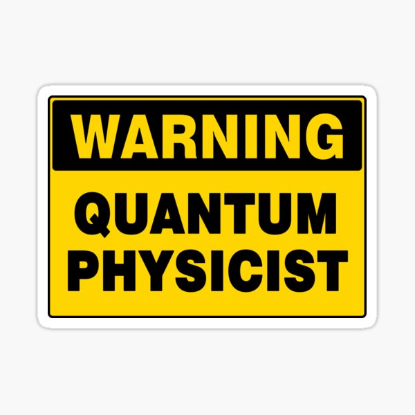 Item preview, WARNING SIGN, QUANTUM PHYSICIST, INDUSTRIAL SIGNAGE, FUNNY designed and sold by AASparksDesigns.