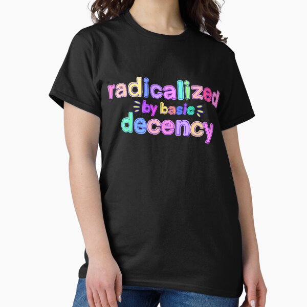 Item preview, Radicalized by basic decency designed and sold by TheDumplings.