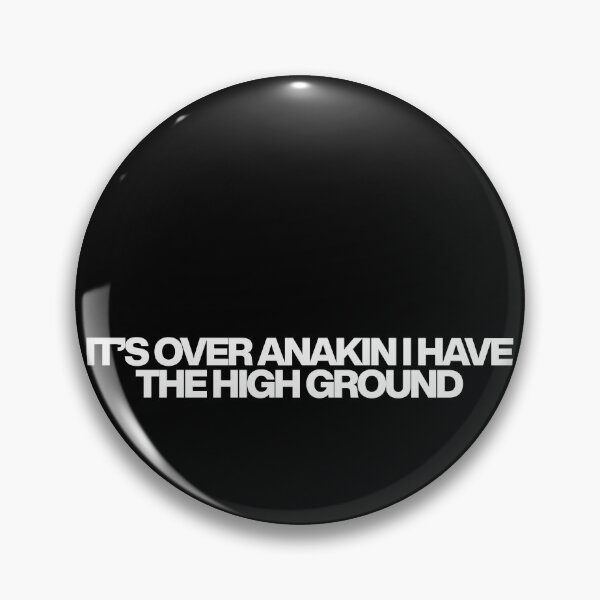Item preview, It’s over Anakin I have the high ground - Star Wars Episode III Revenge of the Sith Quotes designed and sold by dsxclothing.