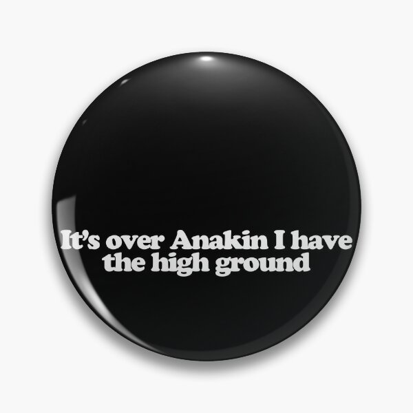 Item preview, It’s over Anakin I have the high ground - Star Wars Episode III Revenge of the Sith Quotes designed and sold by dsxclothing.