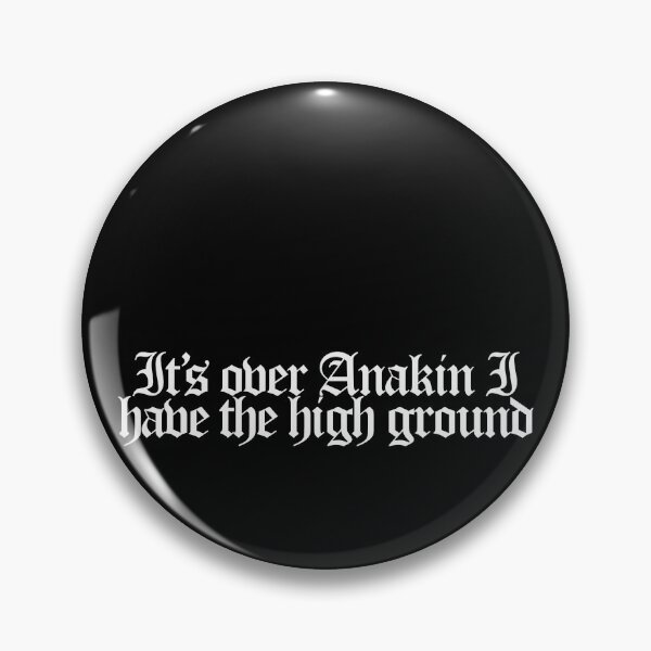 Item preview, It’s over Anakin I have the high ground - Star Wars Episode III Revenge of the Sith Quotes designed and sold by dsxclothing.