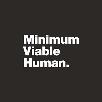 Artwork thumbnail, Minimum Viable Human | Funny Tech Design by chestify